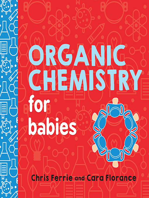 Chris Ferrie创作的Organic Chemistry for Babies作品的详细信息 - 可供借阅